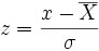 z = \frac{x - \overline{X}}{\sigma}